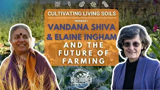Dr. Vandana Shiva and Dr. Elaine Ingham and the Future of Farming