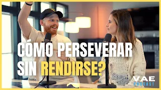 Cómo perseverar sin rendirse? | VAE Podcast