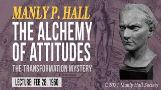 Manly P. Hall: Alchemy of Attitudes: The Transformation Mystery