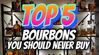 Top 5 Bourbons You Should NEVER buy!