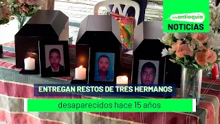 Entregan restos de tres hermanos desaparecidos hace 15 años - Teleantioquia Noticias