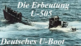 Die Erbeutung des Deutschen U-Bootes U-505 Typ IXC + Rundgang