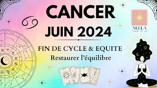 ♋️🌟🧚🏼‍♀️CANCER JUIN 2024: FIN DE CYCLE & EQUITE, RESTAURER L EQUILIBRE #juin #cancertarot #guidance