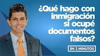 ¿Qué hago con inmigración si ocupé documentos falsos?