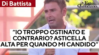 Di Battista: “Io troppo ostinato e contrario? Asticella alta, più credibile quando mi candiderò”