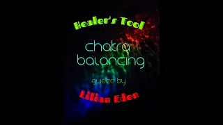 HEALER'S TOOL- BALANCING CHAKRAS Guided By LILIAN EDEN