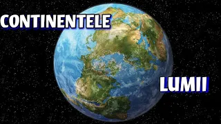 CONTINENTELE LUMII - Cele 7 continente