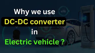 Why we use DC-DC converter in Electric vehicles | DC-DC converter