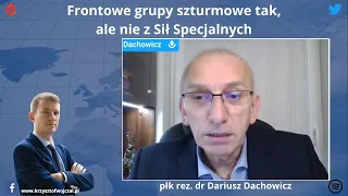 Płk rez. dr D. Dachowicz - Frontowe grupy szturmowe tak, ale nie z Sił Specjalnych [Rozmowa]