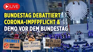 LIVE: Demo vor dem Bundestag & Orientierungsdebatte zur Corona-Impfpflicht