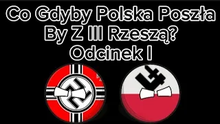 Co Gdyby Polska Poszła By Z III Rzeszą?-Odcinek I