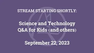 Science & Technology Q&A for Kids (and others) [Part 134]