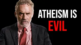 Atheism is EVIL And Here's Why.... (According to Jordan Peterson)