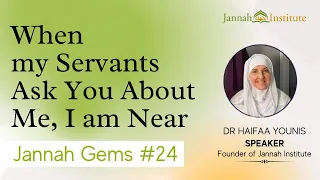 Jannah Gems #24 - When my Servants Ask You About Me, I am Near