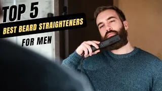 The Best Beard Straighteners For Men 2024