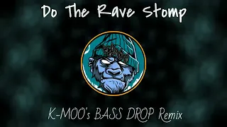 Do The Rave Stomp - K-MOO's BASS DROP Remix / KOKOMOO