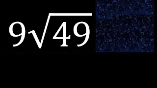 9√49 , 9 Por Raiz cuadrada de 49 , raiz por un numero
