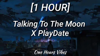 Talking To The Moon X Playdate [1 HOUR] (Tiktok Mashup)