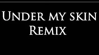 Under My Skin Remix