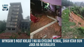 MYNSAW 5 NGUT KHLAD 1 NA KA CYCLONE REMAL, SHAH KTAH BUN JAKA HA MEGHALAYA