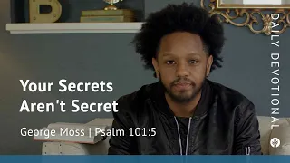 Your Secrets Aren’t Secret | Psalm 101:5 | Our Daily Bread Video Devotional