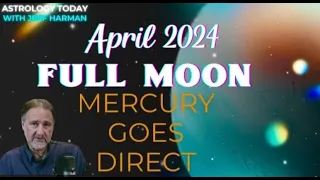 April 2024 Full Moon | Mercury Goes Direct