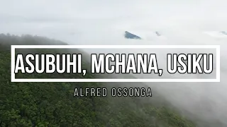 Asubuhi, mchana, usiku | A Ossonga | Lyrics video