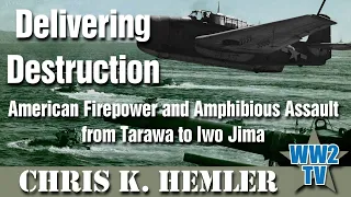 Delivering Destruction: American Firepower and Amphibious Assault from Tarawa to Iwo Jima