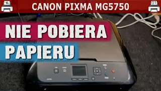 CANON PIXMA MG5750 🖨️ Nie pobiera papieru...