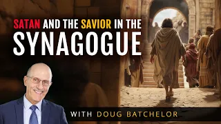 Doug Batchelor | Satan and the Savior In the Synagogue