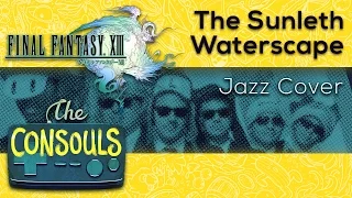The Sunleth Waterscape (Final Fantasy XIII) Soul/Jazz Cover- The Consouls