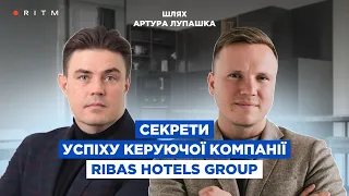Артур Лупашко про секрети успіху керуючої компанії Ribas Hotels Group та її цінність на ринку?