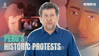 Peru’s Historic Protests | Between Us