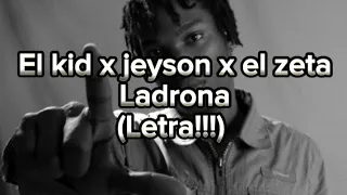 Ladrona - el kid🕊️ x jeyson x el zeta (Letra)