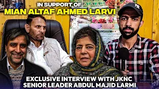 In support of Mian Altaf Ahmed Larvi ,Exclusive interview with JKNC senior Leader Abdul Majid Larmi