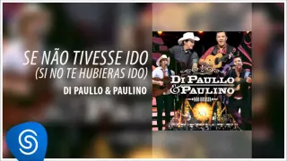 Di Paullo & Paulino - Se Não Tivesse Ido (Si No Te Hubieras Ido) (Não Desista) [Áudio Oficial]