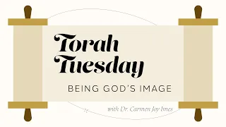 Torah Tuesday - Being God's Image