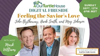 Feeling the Savior's Love | Our Turtle House: Digital Fireside