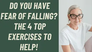 SENIORS: DO YOU HAVE A FEAR OF FALLING? THE 4 TOP EXERCISES TO HELP!
