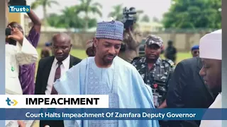 Court Stops Planned Impeachment Of Zamfara Deputy Governor | TRUST TV