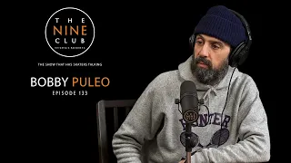 Bobby Puleo | The Nine Club With Chris Roberts - Episode 133