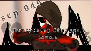 Everything Changes meme 【scp-049】