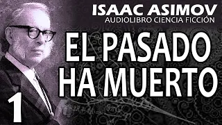 ISAAC ASIMOV Audiolibro - EL PASADO HA MUERTO (1/4) - Ciencia ficción #asimov
