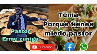 Pastor erme Zúñiga Tema porque tienes miedo pastor