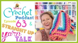 Straight Up Yarn Talk - Crochet Podcast Episode 63! | The Secret Yarnery