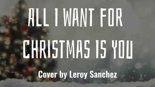 All I Want for Christmas is You | Mariah Carey | Cover by Leroy Sanchez | Lyrics