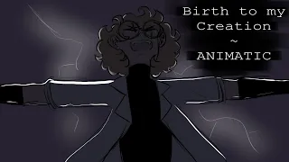 Birth to my Creation // ANIMATIC (OC)