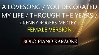 A LOVESONG / YOU DECORATED MY LIFE / THROUGH THE YEARS ( FEMALE VERSION )  ( KENNY ROGERS MEDLEY )