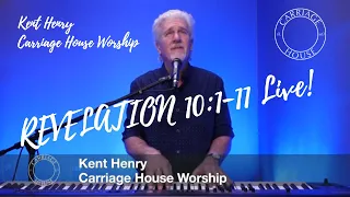 KENT HENRY / 2-14-22 REVELATION 10:1-11 LIVE / CARRIAGE HOUSE WORSHIP