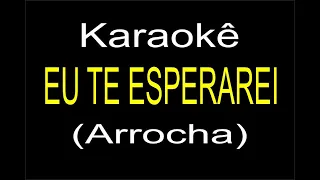 EU TE ESPERAREI - KARAOKÊ ARROCHA